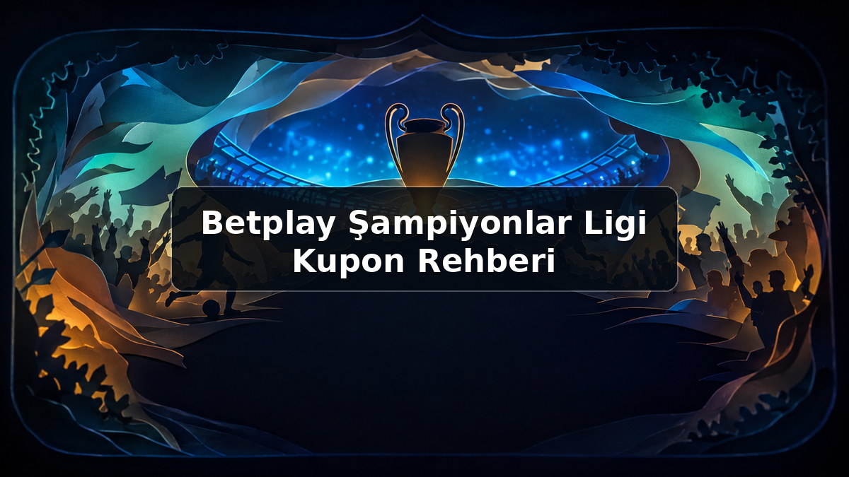 Betplay Şampiyonlar Ligi Kupon Rehberi hakkında açıklayıcı görsel
